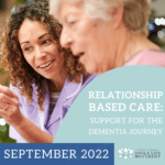 Relationship Based Care: Support for the Dementia Journey